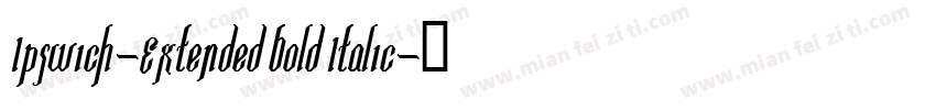 Ipswich-Extended Bold Italic字体转换